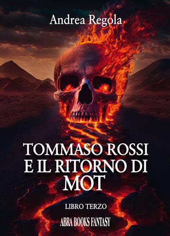 Tommaso Rossi e il ritorno di Mot. Libro terzo - Andrea Regola - Libro Abrabooks 2023 | Libraccio.it
