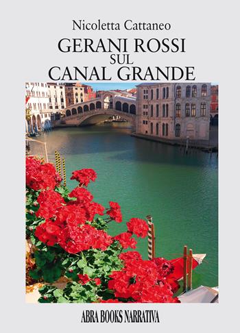 Gerani rossi sul canal grande - Nicoletta Cattaneo - Libro Abrabooks 2023 | Libraccio.it