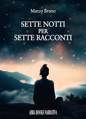Sette notti per sette racconti - Marco Bruno - Libro Abrabooks 2023 | Libraccio.it