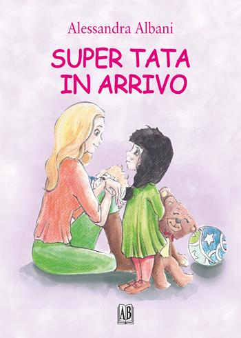 Super tata in arrivo - Alessandra Albani - Libro Abrabooks 2023 | Libraccio.it