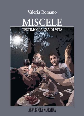 Miscele. Testimonianza di vita - Valeria Romano. - Libro Abrabooks 2023 | Libraccio.it