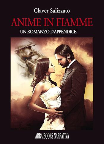 Anime in fiamme. Un romanzo d'appendice - Claver Salizzato - Libro Abrabooks 2023, Narrativa | Libraccio.it