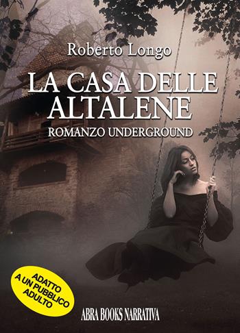 La casa delle altalene - Roberto Longo - Libro Abrabooks 2023 | Libraccio.it