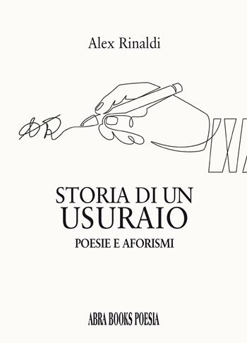 Storia di un usuraio. Poesie e aforismi - Alex Rinaldi, - Libro Abrabooks 2023 | Libraccio.it