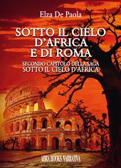 Sotto il cielo d'Africa e di Roma. Secondo capitolo della saga «Sotto il cielo d’Africa»