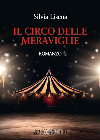 Il circo delle meraviglie - Silvia Lisena - Libro Abrabooks 2023 | Libraccio.it
