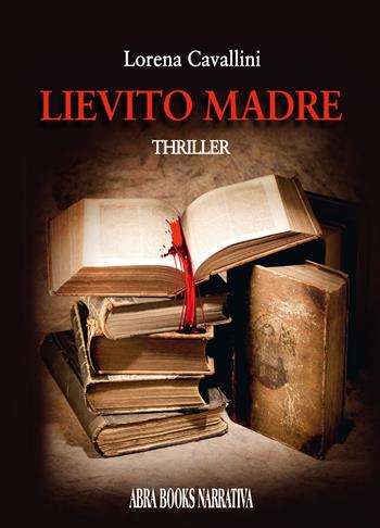 Lievito madre - Lorena Cavallini - Libro Abrabooks 2023, Narrativa | Libraccio.it