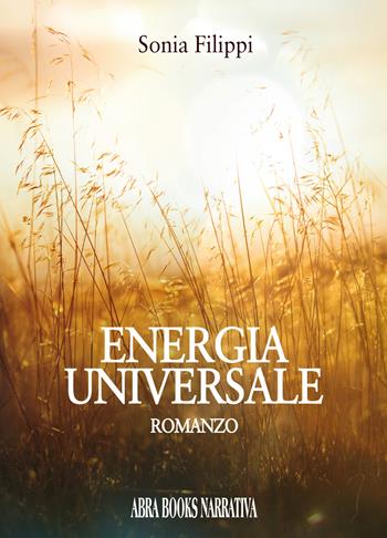 Energia universale - Sonia Filippi, - Libro Abrabooks 2023 | Libraccio.it