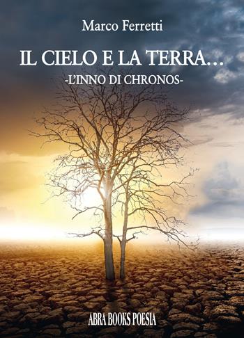 Il cielo e la terra…. L’inno di chronos - Marco Ferretti, - Libro Abrabooks 2023 | Libraccio.it