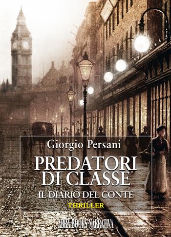 Predatori di classe. Il diario del conte - Giorgio Persani - Libro Abrabooks 2023 | Libraccio.it