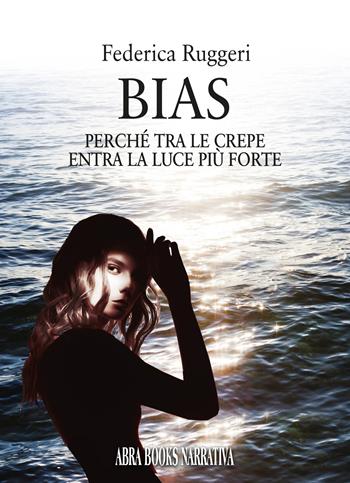 Bias. Perché tra le crepe entra la luce più forte - Federica Ruggeri - Libro Abrabooks 2024 | Libraccio.it
