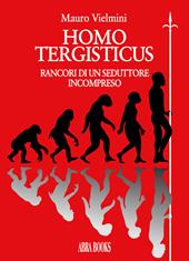 Homo tergisticus. Rancori di un seduttore incompreso