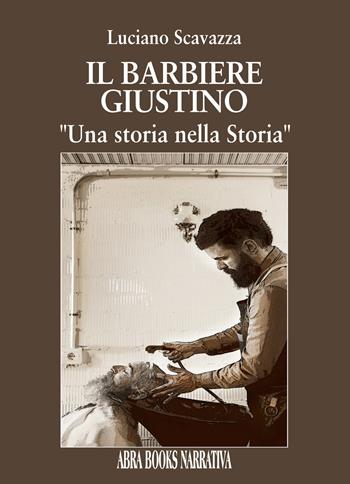 I barbiere Giustino. Una storia nella storia - Luciano Scavazza - Libro Abrabooks 2024 | Libraccio.it