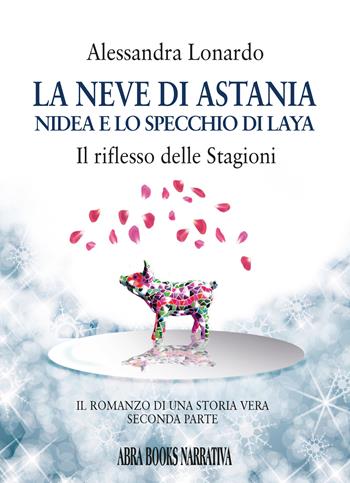 La neve di Astania. Nidea e lo specchio di Laya, il riflesso delle stagioni - Alessandra Lonardo - Libro Abrabooks 2024 | Libraccio.it