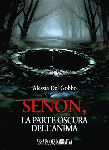 Senon, la parte oscura dell'anima - Alessia Del Gobbo - Libro Abrabooks 2024, Narrativa | Libraccio.it
