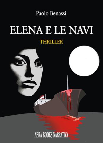 Elena e le navi - Paolo Benassi - Libro Abrabooks 2024 | Libraccio.it