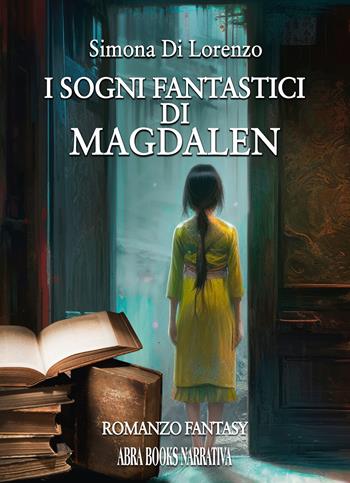 I sogni fantastici di Magdalen - Simona Di Lorenzo - Libro Abrabooks 2024 | Libraccio.it
