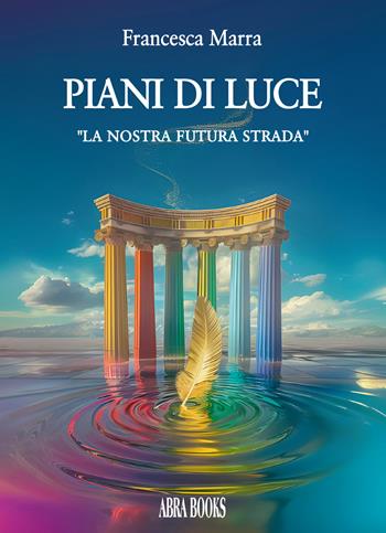 Piani di luce. «La nostra futura strada» - Francesca Marra - Libro Abrabooks 2024 | Libraccio.it