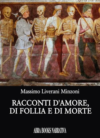 Racconti d'amore, di follia e di morte - Massimo Liverani Minzoni - Libro Abrabooks 2024 | Libraccio.it