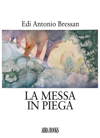 La messa in piega - Edi Antonio Bressan, - Libro Abrabooks 2024 | Libraccio.it