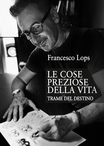 Le cose preziose della vita. Trame del destino - Francesco Lops - Libro Abrabooks 2024 | Libraccio.it