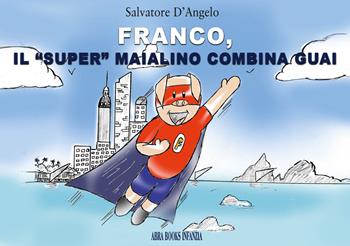 Franco, il «super» maialino combina guai. Infanzia - Salvatore D'Angelo - Libro Abrabooks 2024 | Libraccio.it