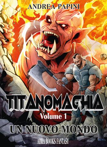 Titanomachia. Vol. 1: Un nuovo mondo - Andrea Papini - Libro Abrabooks 2024 | Libraccio.it