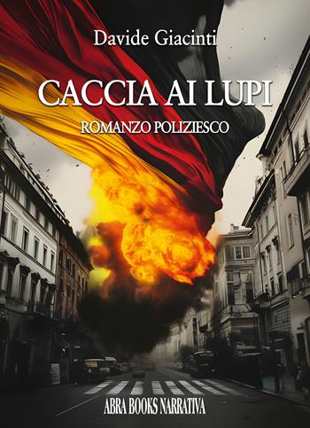 Caccia ai lupi - Davide Giacinti - Libro Abrabooks 2024 | Libraccio.it