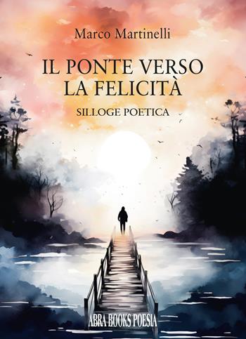 Il Ponte verso la felicità. - Marco Martinelli - Libro Abrabooks 2024 | Libraccio.it