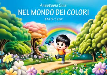 Nel mondo dei colori. Ediz. a colori - Anastasia Sina - Libro Abrabooks 2024 | Libraccio.it