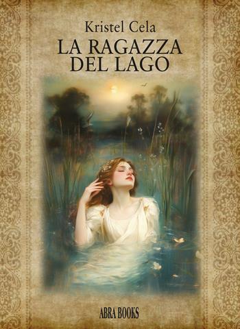 La ragazza del lago - Kristel Cela - Libro Abrabooks 2024 | Libraccio.it
