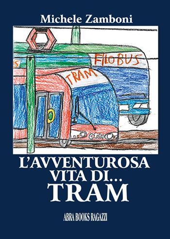 L'avventurosa vita di… tram - Michele Zamboni, - Libro Abrabooks 2024 | Libraccio.it