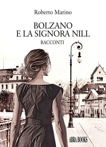 Bolzano e la signora Nill - Roberto Marino - Libro Abrabooks 2024 | Libraccio.it