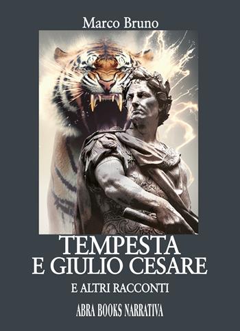 Tempesta e Giulio Cesare. E altri racconti - Marco Bruno - Libro Abrabooks 2025 | Libraccio.it
