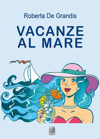 Vacanze al mare - Roberta De Grandis - Libro Abrabooks 2025 | Libraccio.it