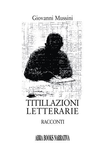 Titillazioni letterarie. Racconti - Giovanni Mussini - Libro Abrabooks 2025 | Libraccio.it