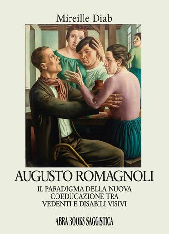 Augusto Romagnoli. Il paradigma della nuova coeducazione tra vedenti e disabili visivi - Mireille Diab - Libro Abrabooks 2025 | Libraccio.it