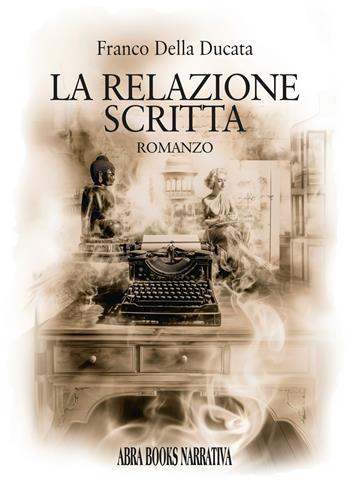 La relazione scritta - Franco Della Ducata - Libro Abrabooks 2025 | Libraccio.it