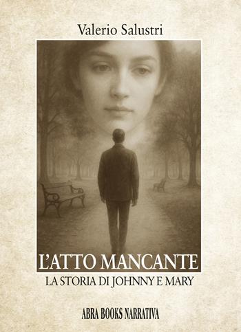 L'atto mancante. La storia di Johnny e Mary - Valerio Salustri - Libro Abrabooks 2025 | Libraccio.it