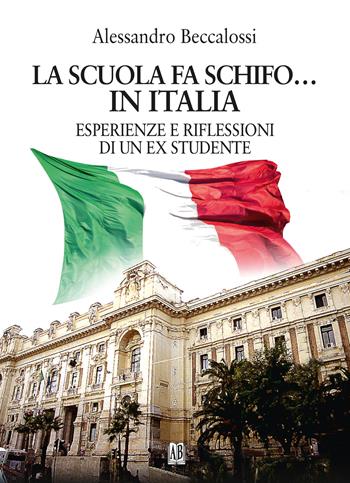 La scuola fa schifo... in Italia. Esperienze e riflessioni di un ex studente - Alessandro Beccalossi - Libro Abrabooks 2025 | Libraccio.it