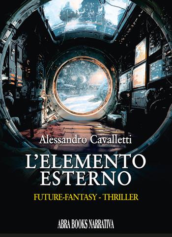 L'elemento esterno - Alessandro Cavalletti, - Libro Abrabooks 2025 | Libraccio.it
