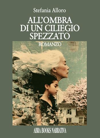 All'ombra di un ciliegio spezzato - Stefania Alloro - Libro Abrabooks 2025 | Libraccio.it