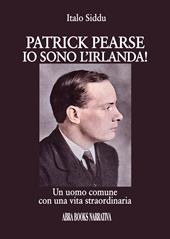 Patrick Pearse. Io sono l’Irlanda!