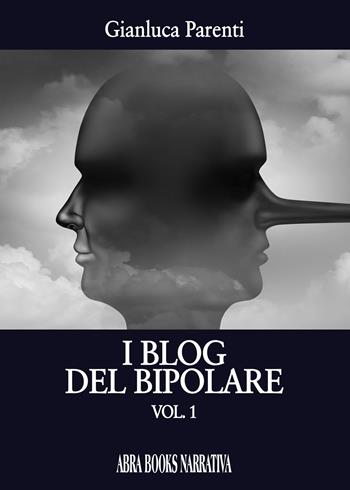 I blog del bipolare. Vol. 1 - Gianluca Parenti, - Libro Abrabooks 2026 | Libraccio.it
