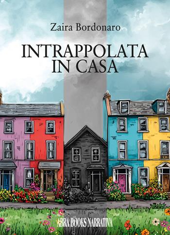 Intrappolata in casa - Zaira Bordonaro, - Libro Abrabooks 2026 | Libraccio.it