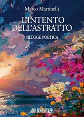 L'intento dell'astratto. Silloge poetica