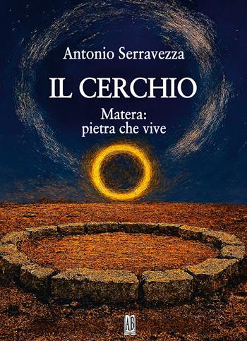 Il cerchio. Matera: pietra che vive - Antonio Serravezza - Libro Abrabooks 2026 | Libraccio.it