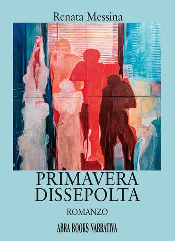 Primavera dissepolta - Renata Messina - Libro Abrabooks 2026 | Libraccio.it