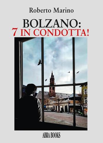 Bolzano: 7 in condotta! - Roberto Marino - Libro Abrabooks 2026 | Libraccio.it