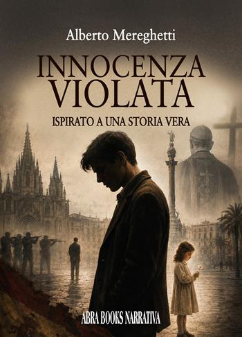 Innocenza violata. Ispirato a una storia vera - Alberto Mereghetti - Libro Abrabooks 2026 | Libraccio.it